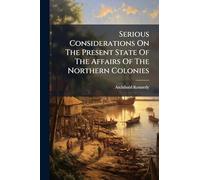 Serious Considerations On The Present State Of The Affairs Of The Northern Colonies