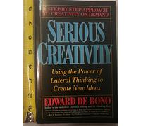 Serious Creativity: Using the Power of Lateral Thinking to Create New Ideas