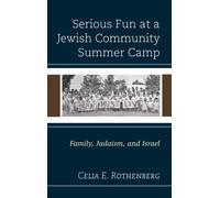Serious Fun at a Jewish Community Summer Camp : Family, Judaism, and Israel