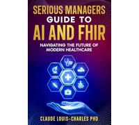 Serious Managers Guide to AI and FHIR: Navigating the future of Modern Healthcare