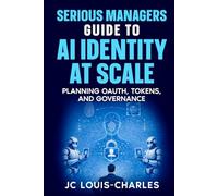 Serious Managers Guide to AI Identity at Scale: Planning OAuth, Tokens, and Governance