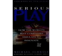 Serious Play: How the World's Best Companies Simulate to Innovate