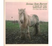 Serious Sam Barrett - A Drop of the Morning Dew
