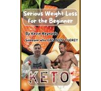 Serious Weight Loss For The Beginner: I Lost 100 Pounds In Ten Months Using Ketogenic Diet Strategy
