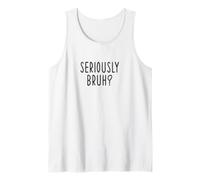 Seriously Bruh? Funny Sarcastic Saying Humor Lovers Trendy Tank Top