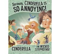 Seriously, Cinderella Is So Annoying!: The Story of Cinderella as Told by the Wicked Stepmother (Other Side of the Story)