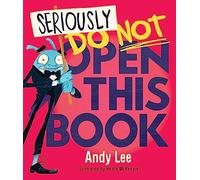 Seriously, Do Not Open This Book (Seriously, Do No