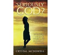 Seriously God?: Spiritual Insights when Life Suddenly Changes: Volume 1