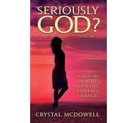 Seriously God?: Spiritual Insights when Life Suddenly Changes: Volume 2