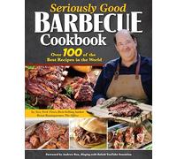 Seriously Good Barbecue Cookbook: Over 100 of the Best Recipes in the World (Fox Chapel Publishing) Explore BBQ from Texas to Memphis with Brian Baumgartner, aka Kevin Malone from The Office