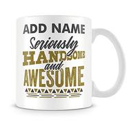 Seriously Handsome and Awesome - Personalised Funny Mug Handsome Awesome