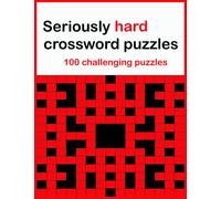 Seriously hard crossword puzzles: 100 challenging puzzles