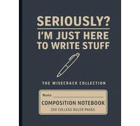 Seriously I am Just here to Write Stuff: The Wisecrack Collection - 250 page Composition Book