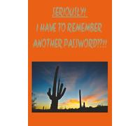 Seriously! I Have To Remember Another Password??!!: Password Log For All Your Accounts. Large Spaces To Enter Your Usernames And Passwords | 6x9 inches, 100 pages | Helps Keep You Organized.