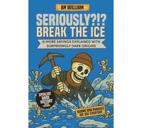 Seriously ?!? Idioms and Phrases We Use Every Day With Surprisingly Dark Origins (History Buffs Gifts): Break The Ice - Dark History Facts Included
