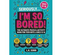 Seriously I'm So Bored: The Ultimate Puzzle & Activity Book for Teen Boys & Girls Ages 12-16 with Word Searches, Sudoku, Trivia, Mazes, 2-Player Games ... Road Trips & Rainy Days (The Seriously)