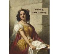 Seriously, more laundry? Funny To Do Notebook For Housewives Homemakers and Busy Moms: Classic Art Meets Classic Sass