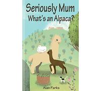 Seriously Mum, What's an Alpaca?: An Adventure in the Frying Pan of Spain