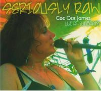 Seriously Raw: Live At Sunbanks by Cee Cee James (2010-10-19)