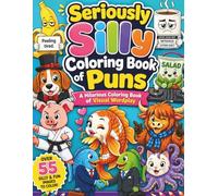 Seriously Silly Coloring Book of Puns: A Hilarious Coloring Book of Visual Wordplay