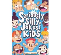 Seriously Silly Jokes for Kids: Joke Book for Boys and Girls ages 7-12