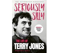 Seriously Silly: The Life of Terry Jones (the authorised biography)