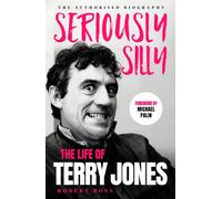 Seriously Silly : The Life of Terry Jones (the authorised biography)