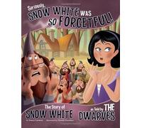 Seriously, Snow white was So Forgetful: The Story of Snow White as Told by the Dwarves (The Other Side of the Story)