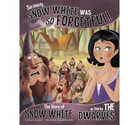 Seriously, Snow White was so Forgetful!: The Story of Snow White as told by the Dwarves (The Other Side of the Story)