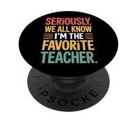 Seriously Teacher Humor We All Know I'm Favorite PopSockets Adhesive PopGrip