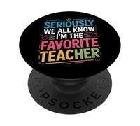 Seriously We All Know Favorite Teacher For Educators PopSockets Adhesive PopGrip