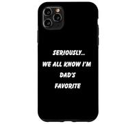 Seriously We All Know I'm Dad's Favorite Fun Family Wear Case for iPhone 11 Pro Max