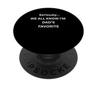 Seriously We All Know I'm Dad's Favorite Fun Family Wear PopSockets Adhesive PopGrip