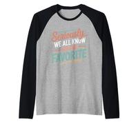Seriously, We All Know I'm The Favorite, Funny, Jokes Raglan Baseball Tee