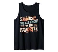 Seriously, We All Know I'm The Favorite, Funny, Jokes Tank Top