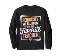 Seriously We All Know I'm The Favorite Teacher Funny Qoutes Long Sleeve T-Shirt