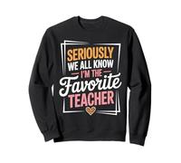 Seriously We All Know I'm The Favorite Teacher Funny Qoutes Sweatshirt