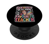 Seriously We All Know I'm The Favorite Teacher Funny Saying PopSockets Adhesive PopGrip