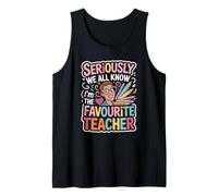 Seriously We All Know I'm The Favorite Teacher Funny Saying Tank Top
