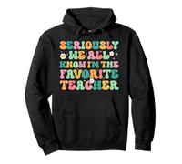 Seriously We All Know I'm The Favorite Teacher Funny Teacher Pullover Hoodie