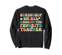 Seriously We All Know I'm The Favorite Teacher Funny Teacher Sweatshirt