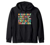 Seriously We All Know I'm The Favorite Teacher Funny Teacher Zip Hoodie