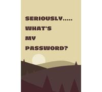 Seriously… What’s My Password?: Funny Password Log Book | Internet Password Organizer for Websites, Apps, Emails & Online Accounts | Wifi Passwords | 300+ entries: Perfect Gift