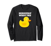 Seriously What The Duck Long Sleeve T-Shirt