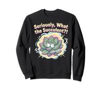 Seriously, What the Succulent?! Funny Plant Lover Pun Sweatshirt