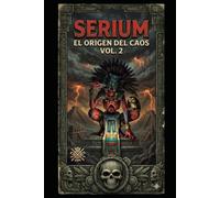 Serium vol 2: El origen del caos
