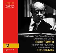 Serkin/Kubelik/Brso - Ludwig van Beethoven:The Piano Concertos & Choral Fantasy, Op. 80