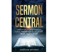 Sermon Central: 3 Manuscripts in 1: How to Preach the Gospel with Power, When Kingdoms Collide, Healed and Whole