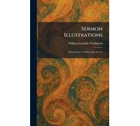 Sermon Illustrations: From Science, Nature, Life and Art