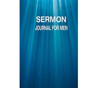 Sermon Journal For Men: Inspirational Worship Tool: Bible Study Notebook, Sermon Record and Prayer; Religion and Spirituality and Gratitude; 140 Pages 6 x 9 Inches